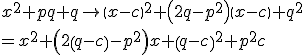 x^2+p q + q \to {\left(x-c\right)}^2+\left(2q-p^2\right)\left(x-c\right)+q^2\\<br />=x^2+\left(2\left(q-c\right)-p^2\right)x+\left(q-c\right)^2+p^2 c